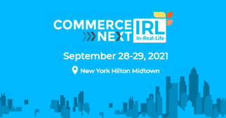 CommerceNext IRL | Sep 28–29, 2021 in NYC | Panel: Building a Modern Marketing Org for Today’s Growth Challenges